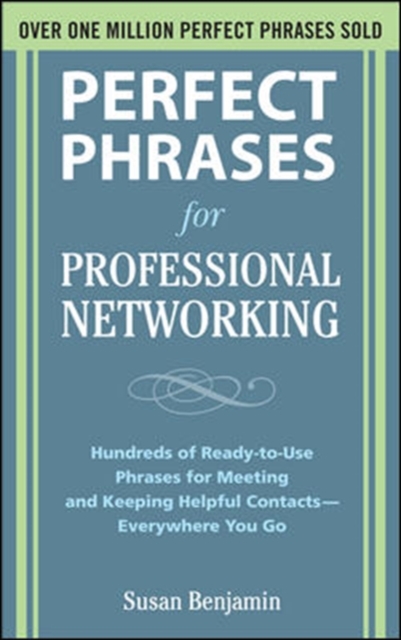 Perfect Phrases for Professional Networking: Hundreds of Ready-to-Use Phrases for Meeting and Keeping Helpful Contacts - Everywhere You Go, Paperback / softback Book