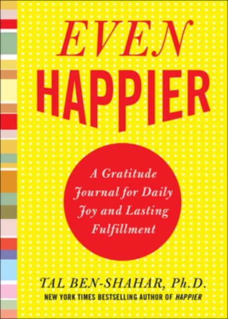 Even Happier: A Gratitude Journal for Daily Joy and Lasting Fulfillment, Paperback / softback Book