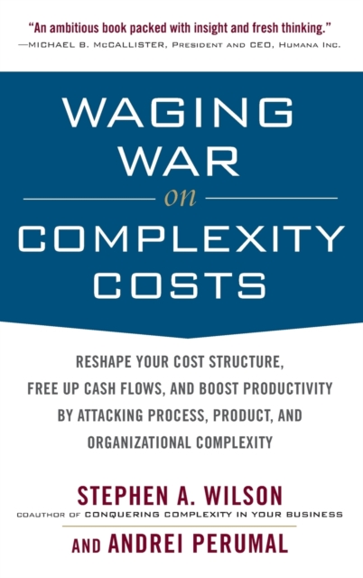 Waging War on Complexity Costs: Reshape Your Cost Structure, Free Up Cash Flows and Boost Productivity by Attacking Process, Product and Organizational Complexity, Hardback Book