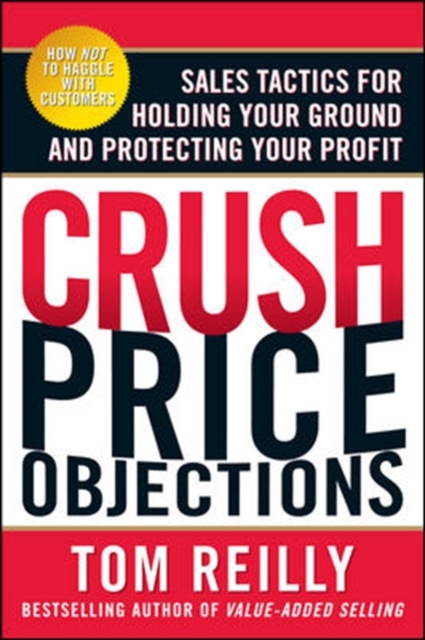 Crush Price Objections: Sales Tactics for Holding Your Ground and Protecting Your Profit, Paperback / softback Book