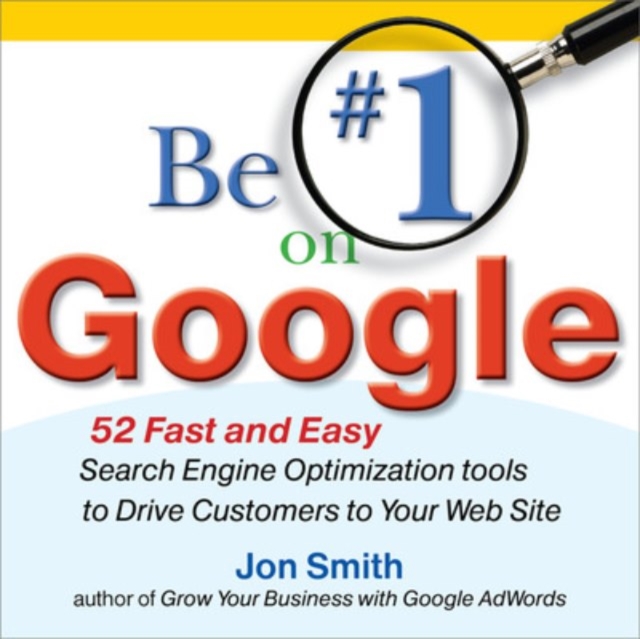Be #1 on Google:  52 Fast and Easy Search Engine Optimization Tools to Drive Customers to Your Web Site, EPUB eBook