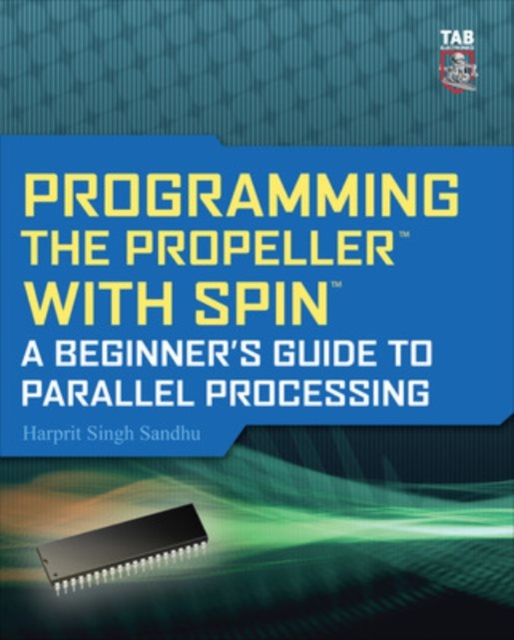 Programming the Propeller with Spin: A Beginner's Guide to Parallel Processing, Paperback / softback Book