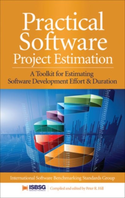 Practical Software Project Estimation: A Toolkit for Estimating Software Development Effort & Duration, Hardback Book