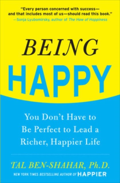 Being Happy: You Don't Have to Be Perfect to Lead a Richer, Happier Life, Paperback / softback Book