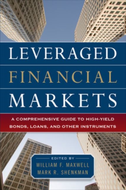 Leveraged Financial Markets: A Comprehensive Guide to Loans, Bonds, and Other High-Yield Instruments, EPUB eBook