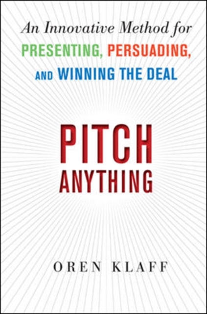 Pitch Anything: An Innovative Method for Presenting, Persuading, and Winning the Deal, Hardback Book