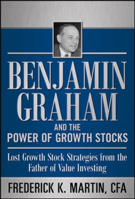 Benjamin Graham and the Power of Growth Stocks:  Lost Growth Stock Strategies from the Father of Value Investing, Hardback Book