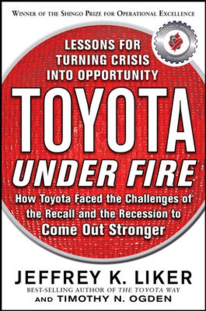 Toyota Under Fire: Lessons for Turning Crisis into Opportunity, Hardback Book