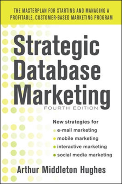 Strategic Database Marketing 4e:  The Masterplan for Starting and Managing a Profitable, Customer-Based Marketing Program, Hardback Book