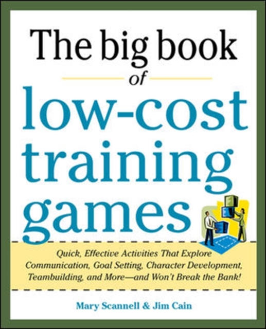 Big Book of Low-Cost Training Games: Quick, Effective Activities that Explore Communication, Goal Setting, Character Development, Teambuilding, and More—And Won’t Break the Bank!, Paperback / softback Book