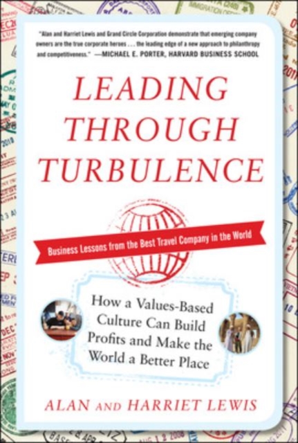 Leading Through Turbulence: How a Values-Based Culture Can Build Profits and Make the World a Better Place, Hardback Book
