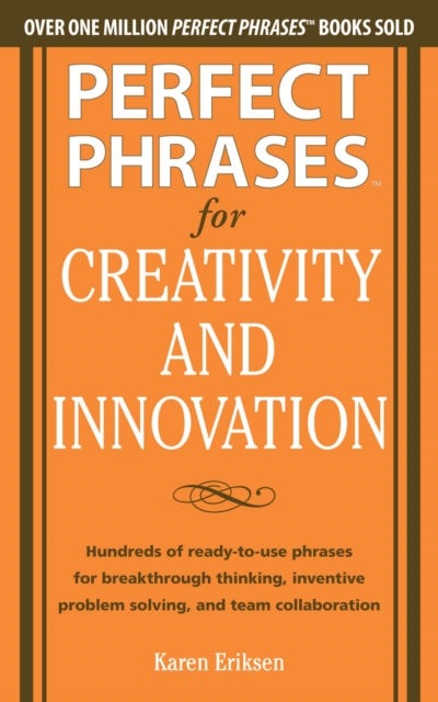 Perfect Phrases for Creativity and Innovation: Hundreds of Ready-to-Use Phrases for Break-Through Thinking, Problem Solving, and Inspiring Team, EPUB eBook