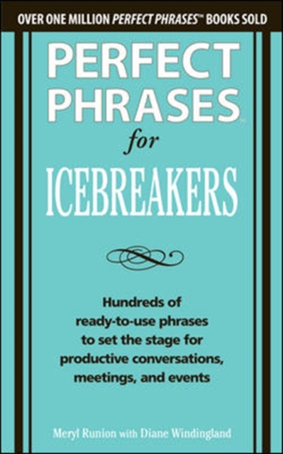 Perfect Phrases for Icebreakers: Hundreds of Ready-to-Use Phrases to Set the Stage for Productive Conversations, Meetings, and Events, Paperback / softback Book