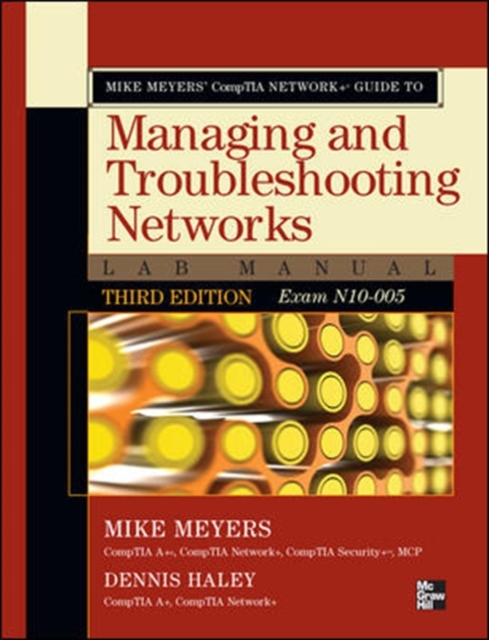 Mike Meyers' CompTIA Network+ Guide to Managing and Troubleshooting Networks Lab Manual, 3rd Edition (Exam N10-005), Paperback / softback Book