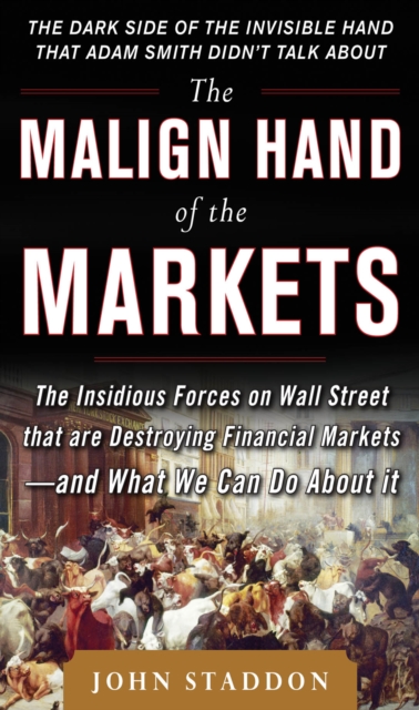 The Malign Hand of the Markets: The Insidious Forces on Wall Street that are Destroying Financial Markets - and What We Can Do About it, EPUB eBook