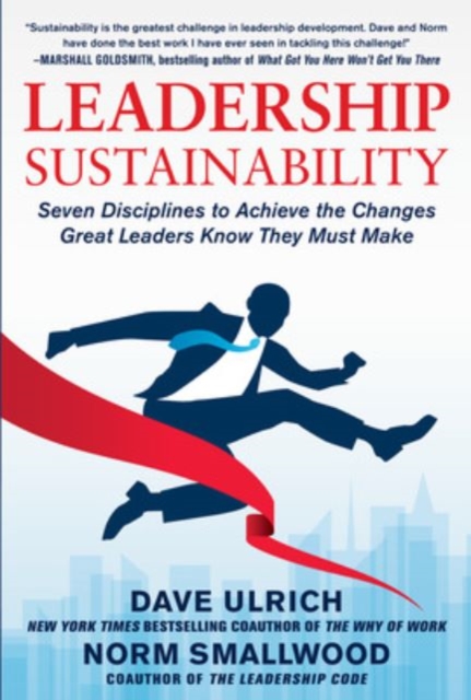 Leadership Sustainability: Seven Disciplines to Achieve the Changes Great Leaders Know They Must Make, Hardback Book