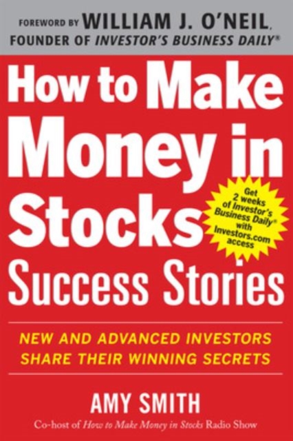 How to Make Money in Stocks Success Stories: New and Advanced Investors Share Their Winning Secrets, Paperback / softback Book