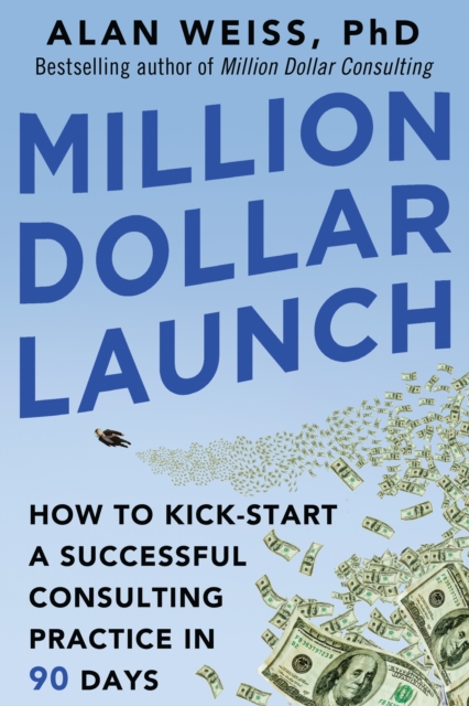 Million Dollar Launch: How to Kick-start a Successful Consulting Practice in 90 Days, EPUB eBook