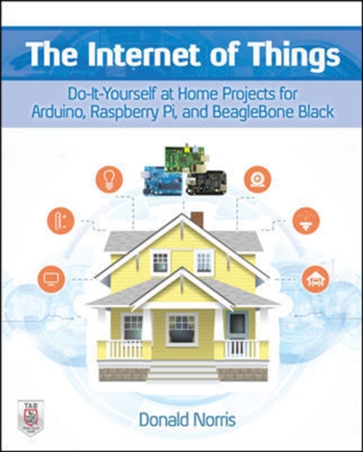 The Internet of Things: Do-It-Yourself at Home Projects for Arduino, Raspberry Pi and BeagleBone Black, Paperback / softback Book