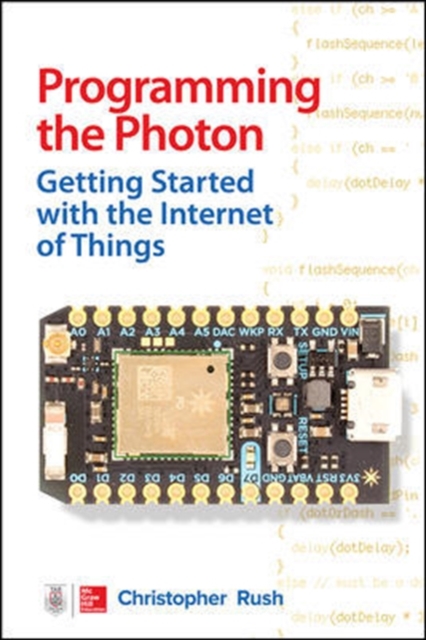 Programming the Photon: Getting Started with the Internet of Things, Paperback / softback Book