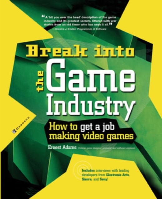Break Into The Game Industry: How to Get A Job Making Video Games, Paperback / softback Book