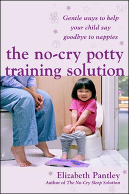 The No-Cry Potty Training Solution: Gentle Ways to Help Your Child Say Good-Bye to Nappies 'UK Edition', Paperback / softback Book