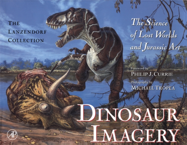 Dinosaur Imagery : The Science of Lost Worlds and Jurassic Art: The Lanzendorf Collection, PDF eBook