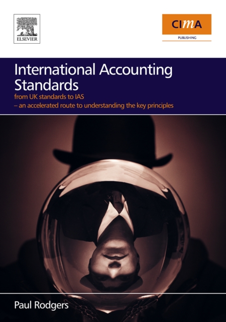 International Accounting Standards : from UK standards to IAS, an accelerated route to understanding the key principles of international accounting rules, PDF eBook