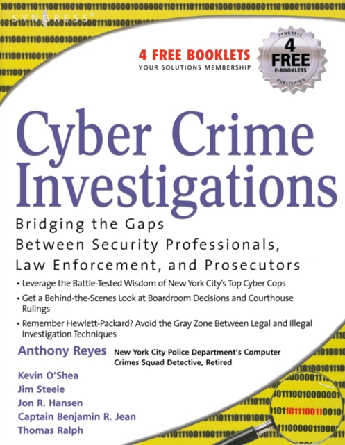 Cyber Crime Investigations : Bridging the Gaps Between Security Professionals, Law Enforcement, and Prosecutors, EPUB eBook
