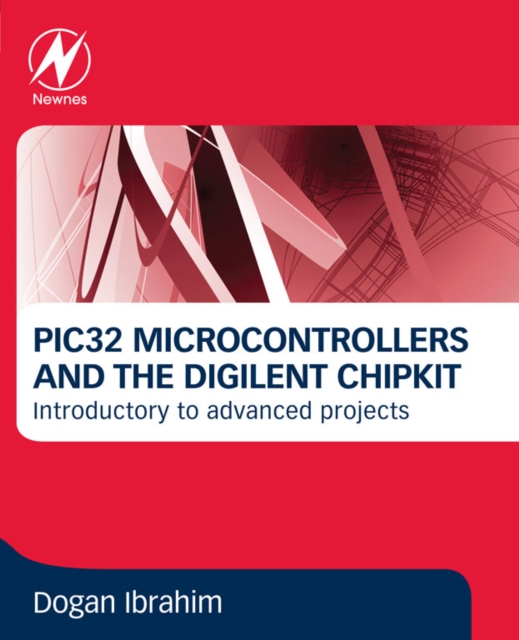 PIC32 Microcontrollers and the Digilent chipKIT : Introductory to Advanced Projects, EPUB eBook