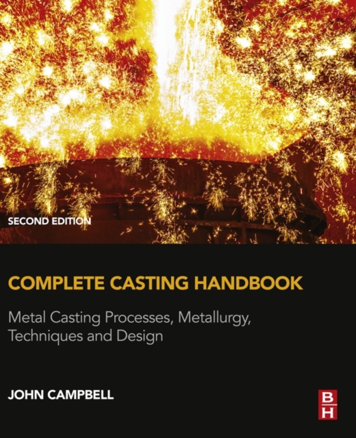 Complete Casting Handbook : Metal Casting Processes, Metallurgy, Techniques and Design, EPUB eBook