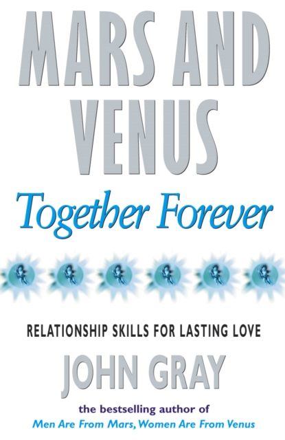 Mars And Venus Together Forever : Relationship Skills for Lasting Love, Paperback / softback Book