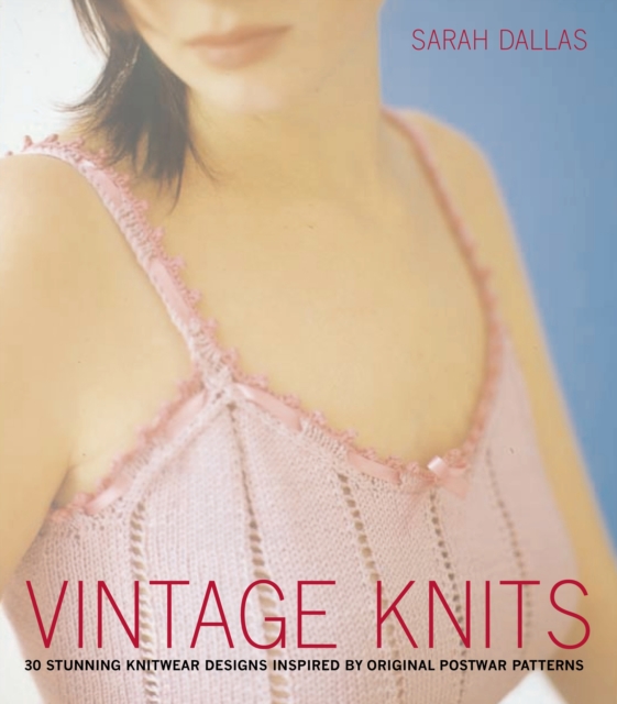 Vintage Knits : 30 stunning knitwear designs inspired by original postwar patterns, Paperback Book