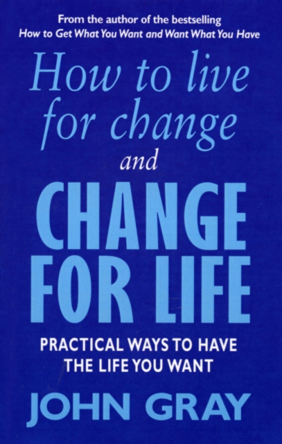 How To Live For Change And Change For Life : Practical Ways to Have to Life You Want, Paperback / softback Book