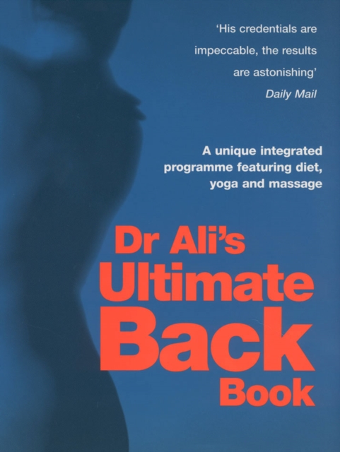 Dr Ali's Ultimate Back Book : A unique integrated programme featuring, diet, yoga and massage, Paperback / softback Book
