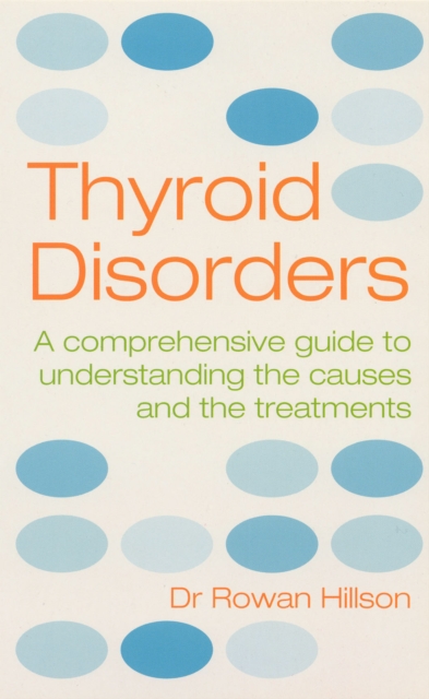 Thyroid Disorders : A Practical Guide to Understanding the Causes and the Treatments, Paperback / softback Book