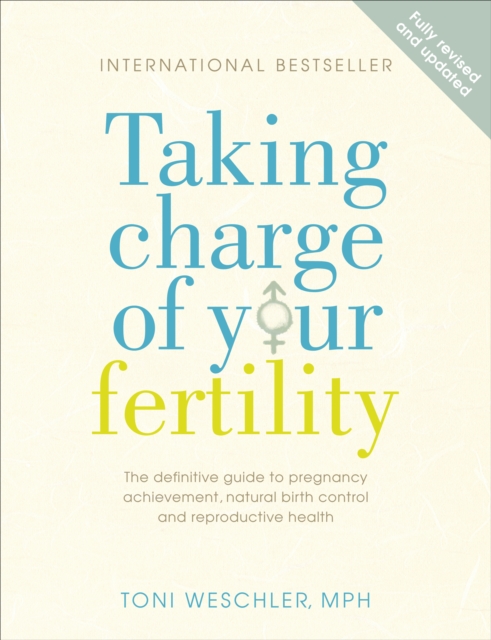 Taking Charge Of Your Fertility : The Definitive Guide to Natural Birth Control, Pregnancy Achievement and Reproductive Health, Paperback / softback Book