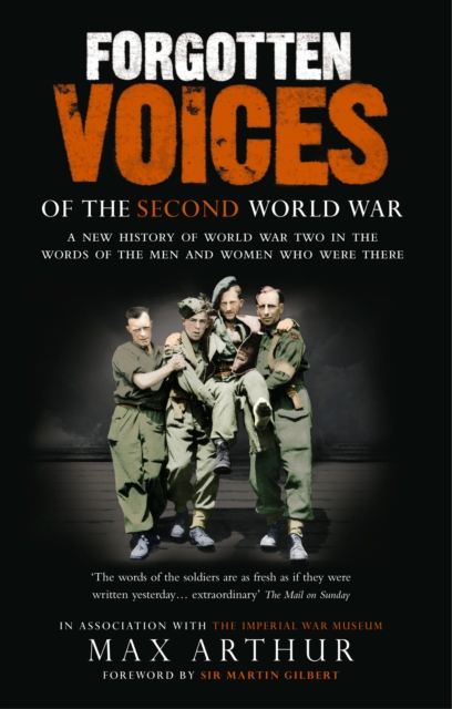 Forgotten Voices Of The Second World War : A New History of the Second World War in the Words of the Men and Women Who Were There, Paperback / softback Book