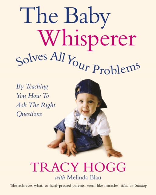 The Baby Whisperer Solves All Your Problems : By teaching you have to ask the right questions, Paperback / softback Book
