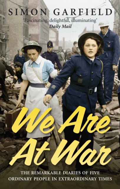 We Are At War : The Diaries of Five Ordinary People in Extraordinary Times, Paperback / softback Book