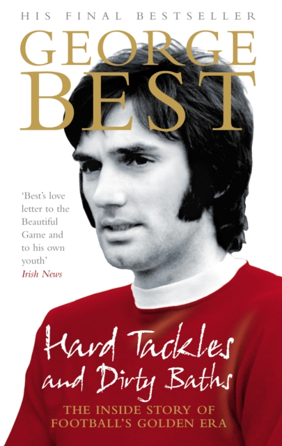 Hard Tackles and Dirty Baths : The inside story of football's golden era, Paperback / softback Book