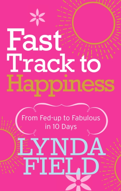 Fast Track to Happiness : From fed-up to fabulous in ten days, Paperback / softback Book