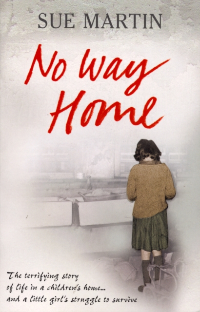 No Way Home : The terrifying story of life in a children's home and a little girl's struggle to survive, Paperback / softback Book