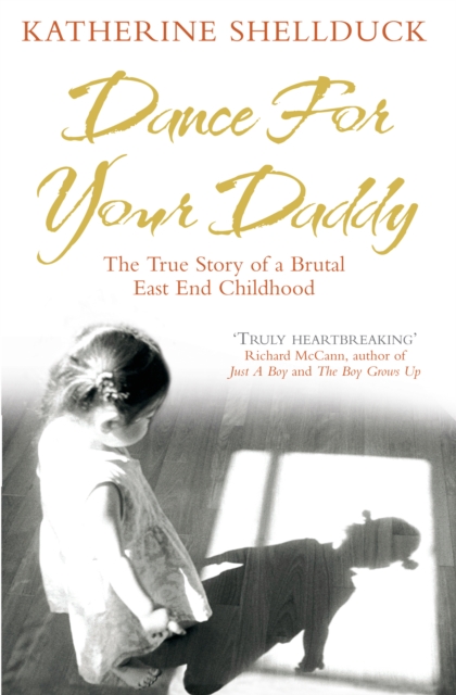 Dance for your Daddy : The True Story of a Brutal East End Childhood, Paperback / softback Book