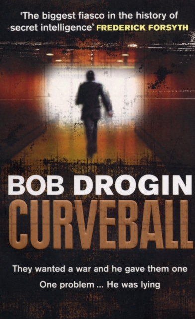 Curveball : Spies, Lies and the Man Behind Them:  The Real Reason America Went to War in Iraq, Paperback / softback Book