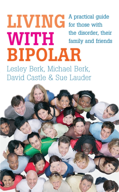 Living with Bipolar : A practical guide for those with the disorder, their family and friends, Paperback / softback Book