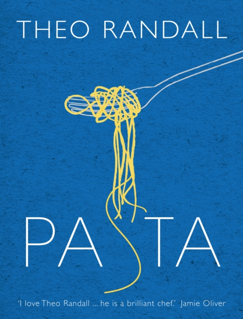 Pasta : over 100 mouth-watering recipes from master chef and pasta expert Theo Randall, Hardback Book