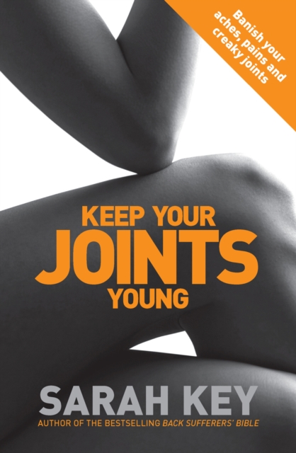 Keep Your Joints Young : Banish your aches, pains and creaky joints, Paperback / softback Book