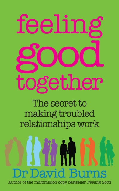 Feeling Good Together : The secret to making troubled relationships work, Paperback / softback Book