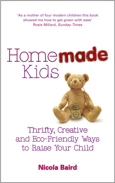 Homemade Kids : Thrifty, Creative and Eco-Friendly Ways to Raise Your Child, Paperback / softback Book